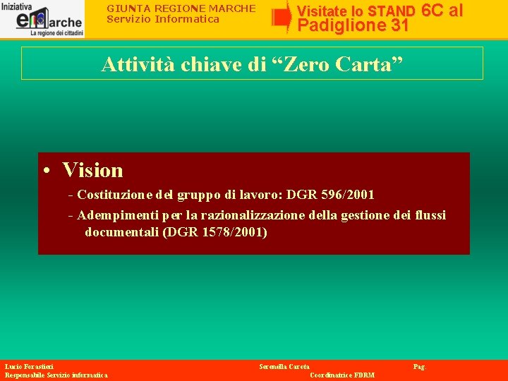 GIUNTA REGIONE MARCHE Servizio Informatica Visitate lo STAND Padiglione 31 6 C al Attività GIUNTA REGIONE MARCHE Servizio Informatica Visitate lo STAND Padiglione 31 6 C al Attività