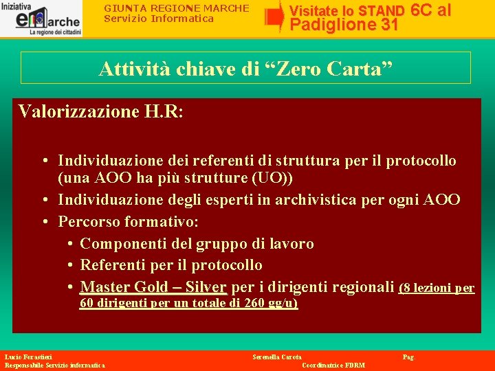 GIUNTA REGIONE MARCHE Servizio Informatica Visitate lo STAND Padiglione 31 6 C al Attività GIUNTA REGIONE MARCHE Servizio Informatica Visitate lo STAND Padiglione 31 6 C al Attività