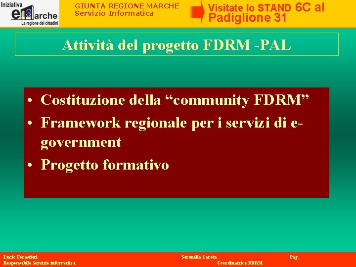 GIUNTA REGIONE MARCHE Servizio Informatica Visitate lo STAND Padiglione 31 6 C al Attività GIUNTA REGIONE MARCHE Servizio Informatica Visitate lo STAND Padiglione 31 6 C al Attività