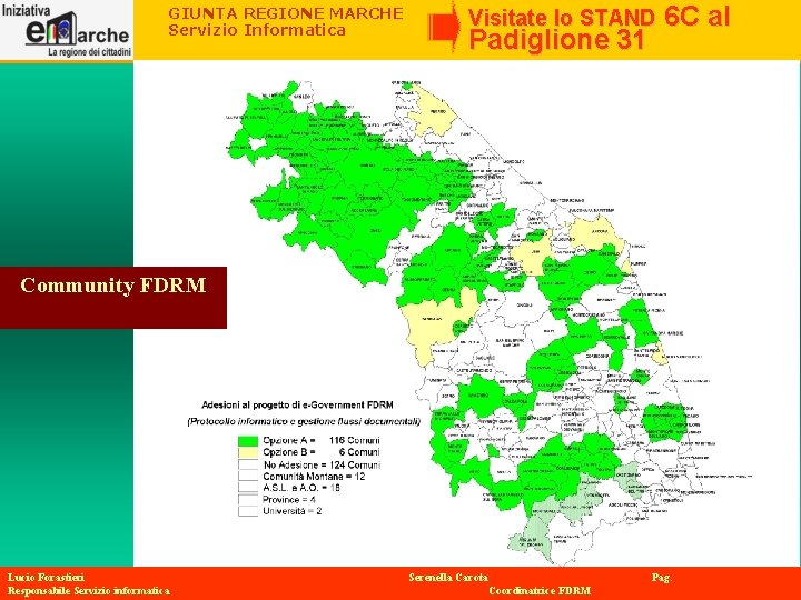 GIUNTA REGIONE MARCHE Servizio Informatica Visitate lo STAND Padiglione 31 6 C al Community GIUNTA REGIONE MARCHE Servizio Informatica Visitate lo STAND Padiglione 31 6 C al Community
