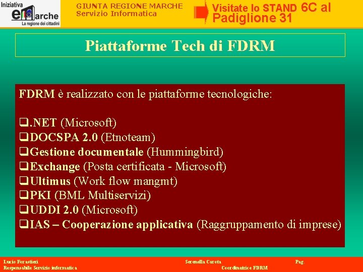 GIUNTA REGIONE MARCHE Servizio Informatica Visitate lo STAND Padiglione 31 6 C al Piattaforme GIUNTA REGIONE MARCHE Servizio Informatica Visitate lo STAND Padiglione 31 6 C al Piattaforme