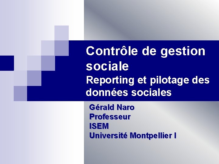 Contrôle de gestion sociale Reporting et pilotage des données sociales Gérald Naro Professeur ISEM