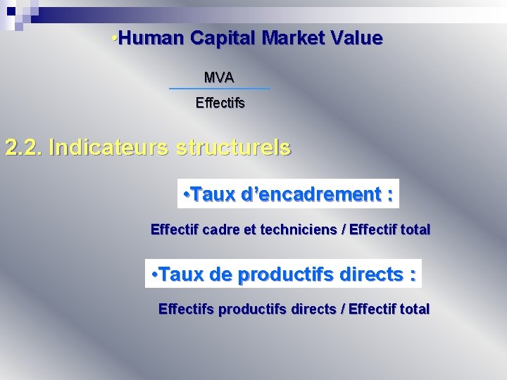  • Human Capital Market Value MVA Effectifs 2. 2. Indicateurs structurels • Taux