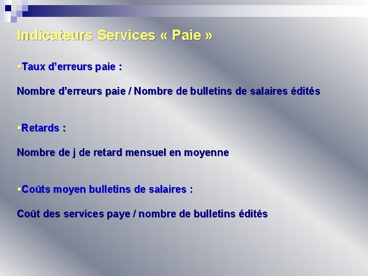 Indicateurs Services « Paie » §Taux d’erreurs paie : Nombre d’erreurs paie / Nombre