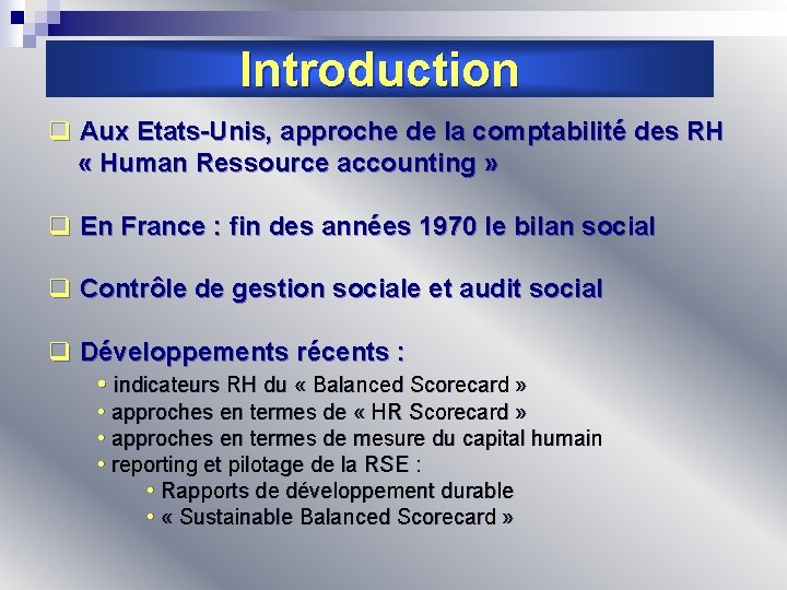 Introduction q Aux Etats-Unis, approche de la comptabilité des RH « Human Ressource accounting