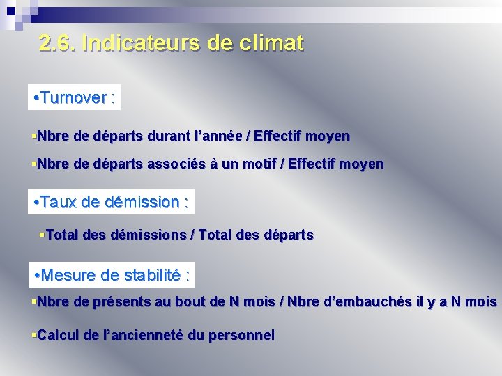 2. 6. Indicateurs de climat • Turnover : §Nbre de départs durant l’année /