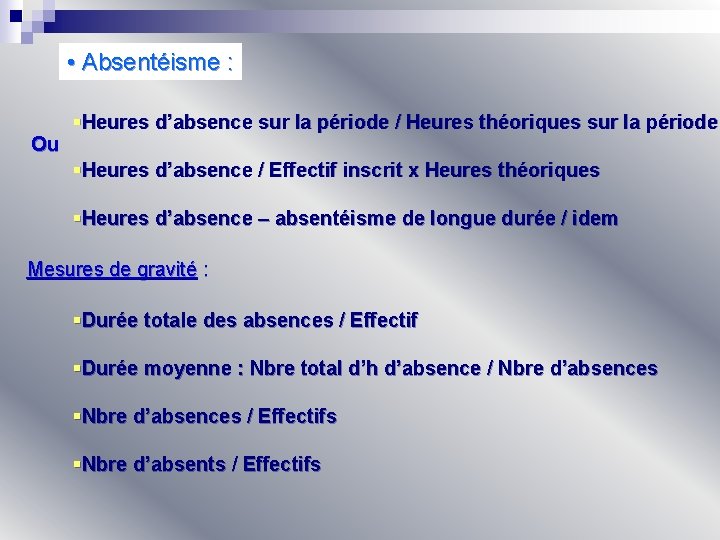  • Absentéisme : Ou §Heures d’absence sur la période / Heures théoriques sur