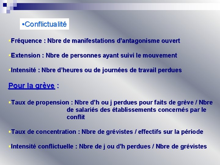  • Conflictualité §Fréquence : Nbre de manifestations d’antagonisme ouvert §Extension : Nbre de