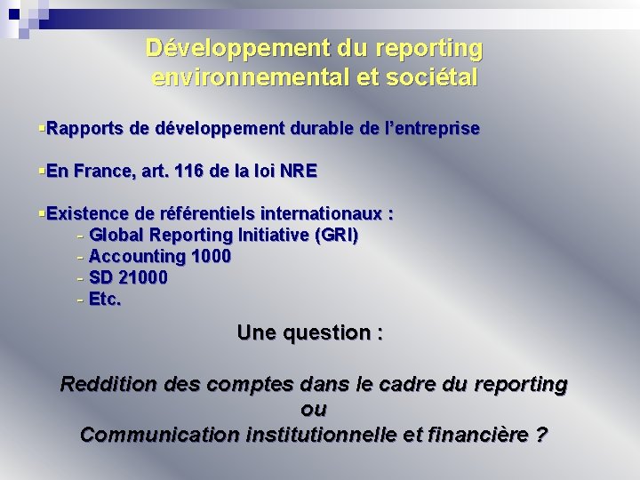 Développement du reporting environnemental et sociétal §Rapports de développement durable de l’entreprise §En France,