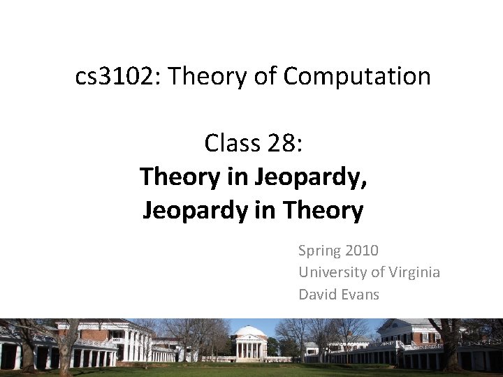 cs 3102: Theory of Computation Class 28: Theory in Jeopardy, Jeopardy in Theory Spring cs 3102: Theory of Computation Class 28: Theory in Jeopardy, Jeopardy in Theory Spring