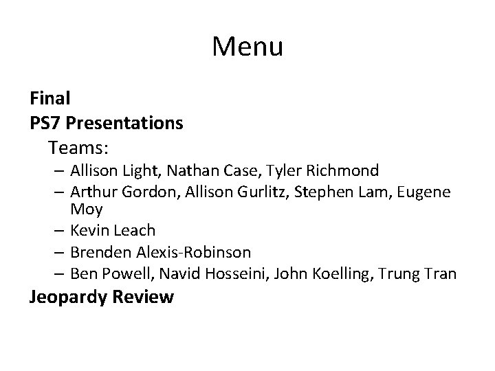 Menu Final PS 7 Presentations Teams: – Allison Light, Nathan Case, Tyler Richmond – Menu Final PS 7 Presentations Teams: – Allison Light, Nathan Case, Tyler Richmond –