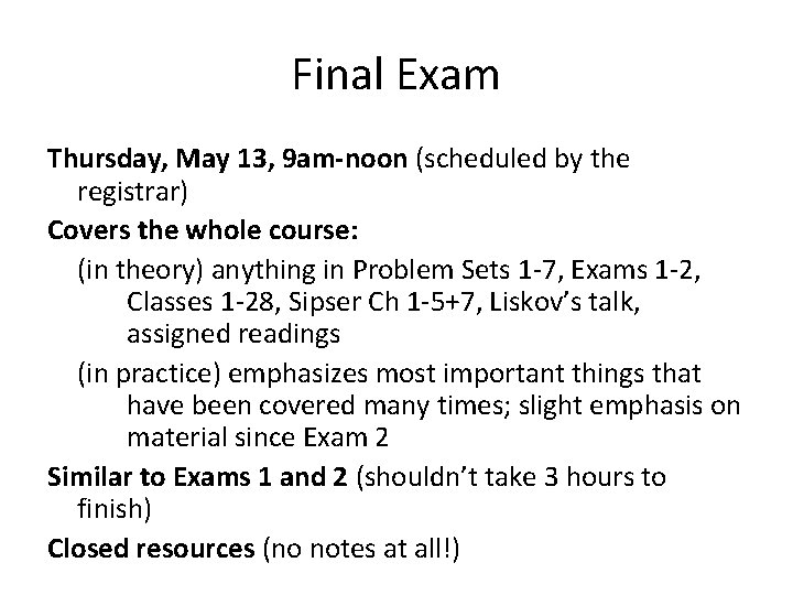 Final Exam Thursday, May 13, 9 am-noon (scheduled by the registrar) Covers the whole Final Exam Thursday, May 13, 9 am-noon (scheduled by the registrar) Covers the whole
