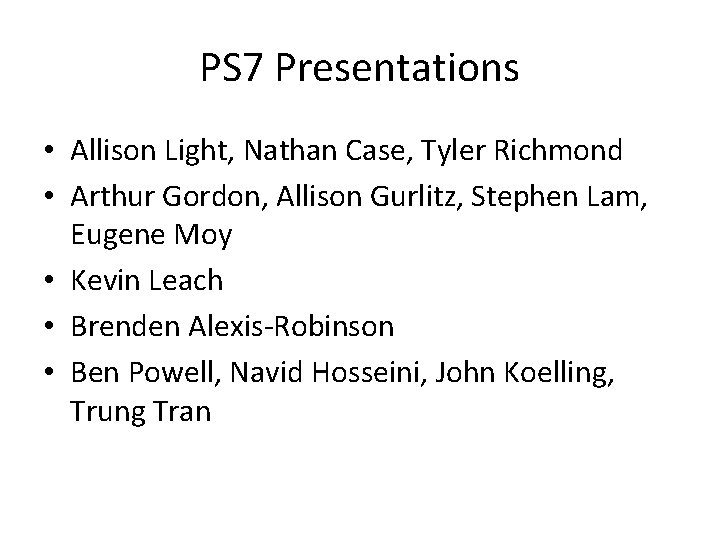 PS 7 Presentations • Allison Light, Nathan Case, Tyler Richmond • Arthur Gordon, Allison PS 7 Presentations • Allison Light, Nathan Case, Tyler Richmond • Arthur Gordon, Allison