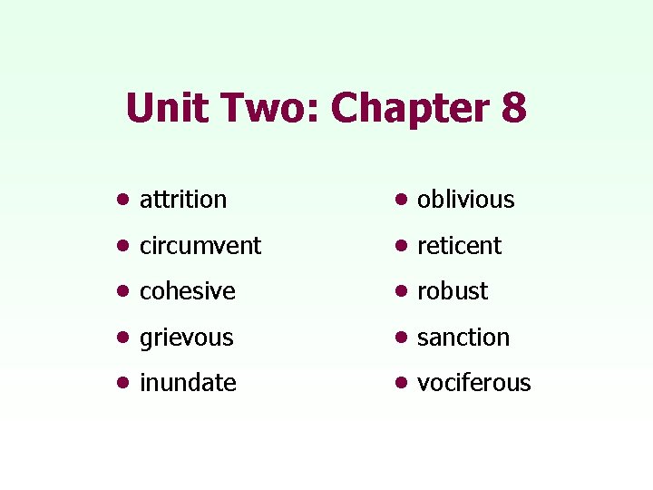 Unit Two: Chapter 8 • attrition • oblivious • circumvent • reticent • cohesive