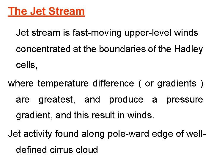 The Jet Stream Jet stream is fast-moving upper-level winds concentrated at the boundaries of