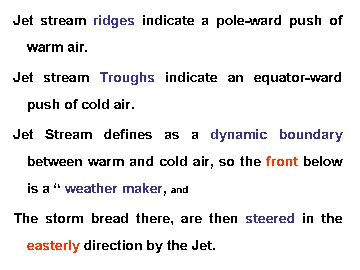 Jet stream ridges indicate a pole-ward push of warm air. Jet stream Troughs indicate