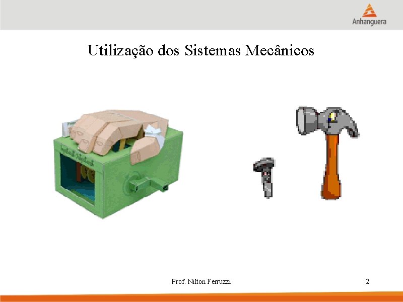 Utilização dos Sistemas Mecânicos Prof. Nilton Ferruzzi 2 