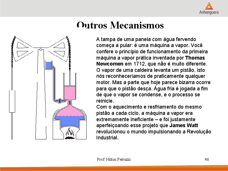 Outros Mecanismos A tampa de uma panela com água fervendo começa a pular: é