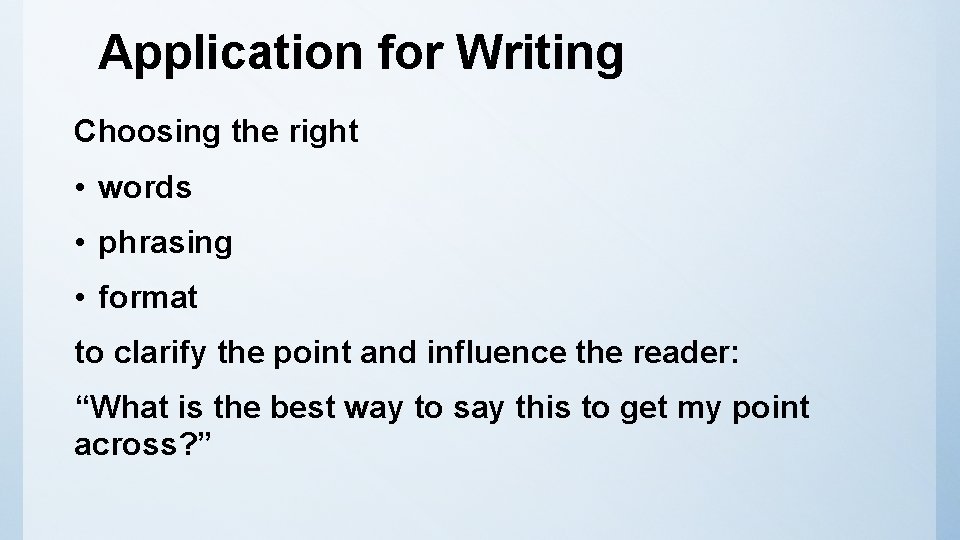 Application for Writing Choosing the right • words • phrasing • format to clarify