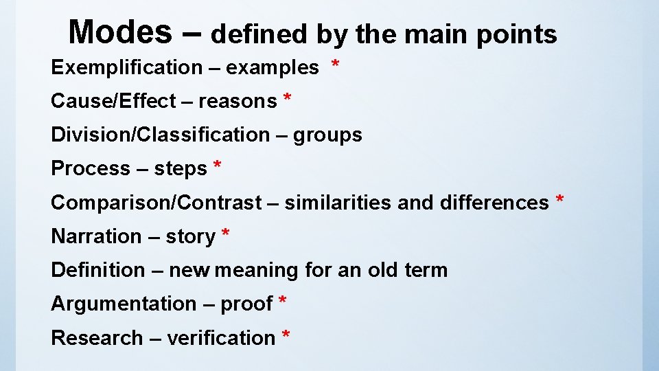 Modes – defined by the main points Exemplification – examples * Cause/Effect – reasons