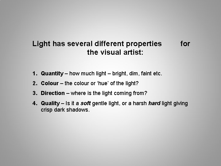 Light has several different properties the visual artist: for 1. Quantity – how much