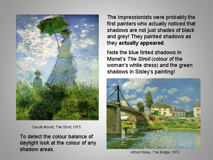 The Impressionists were probably the first painters who actually noticed that shadows are not The Impressionists were probably the first painters who actually noticed that shadows are not