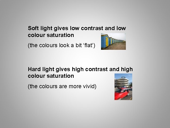 Soft light gives low contrast and low colour saturation (the colours look a bit Soft light gives low contrast and low colour saturation (the colours look a bit