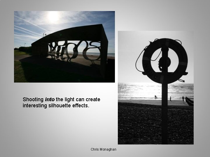 Shooting into the light can create interesting silhouette effects. Chris Monaghan 