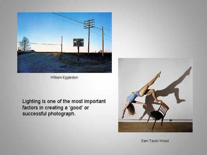 William Eggleston Lighting is one of the most important factors in creating a ‘good’