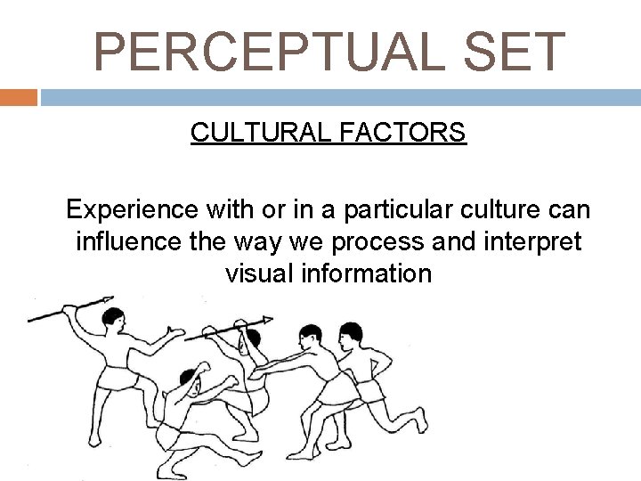 PERCEPTUAL SET CULTURAL FACTORS Experience with or in a particular culture can influence the