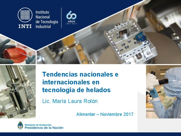 Tendencias nacionales e internacionales en tecnología de helados Lic. María Laura Rolón Alimentar –