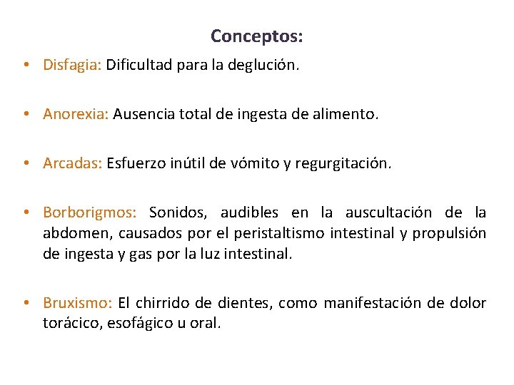 Conceptos: • Disfagia: Dificultad para la deglución. • Anorexia: Ausencia total de ingesta de