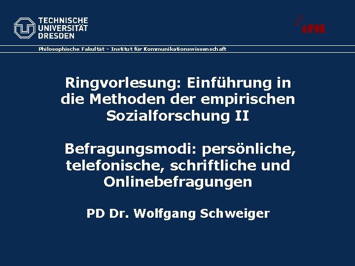 Philosophische Fakultät – Institut für Kommunikationswissenschaft Ringvorlesung: Einführung in die Methoden der empirischen Sozialforschung