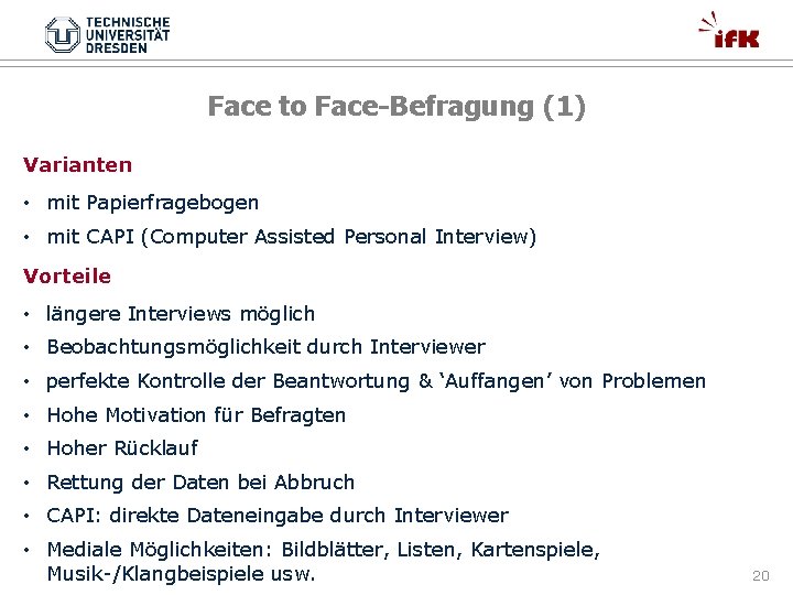 Face to Face-Befragung (1) Varianten • mit Papierfragebogen • mit CAPI (Computer Assisted Personal