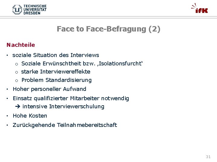 Face to Face-Befragung (2) Nachteile • soziale Situation des Interviews o Soziale Erwünschtheit bzw.