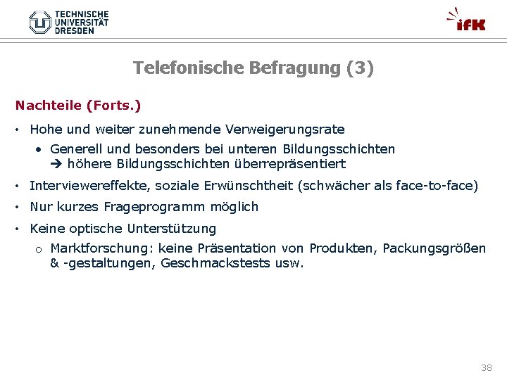 Telefonische Befragung (3) Nachteile (Forts. ) • Hohe und weiter zunehmende Verweigerungsrate • Generell