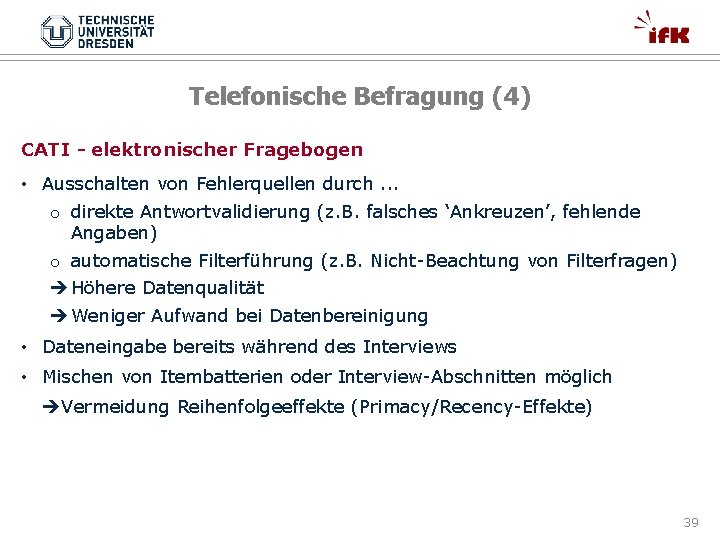 Telefonische Befragung (4) CATI - elektronischer Fragebogen • Ausschalten von Fehlerquellen durch. . .