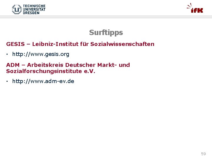 Surftipps GESIS – Leibniz-Institut für Sozialwissenschaften • http: //www. gesis. org ADM – Arbeitskreis