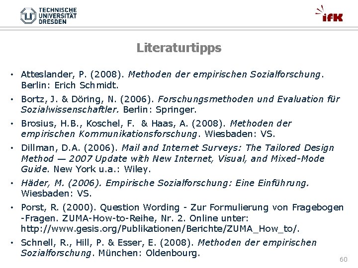 Literaturtipps • Atteslander, P. (2008). Methoden der empirischen Sozialforschung. Berlin: Erich Schmidt. • Bortz,