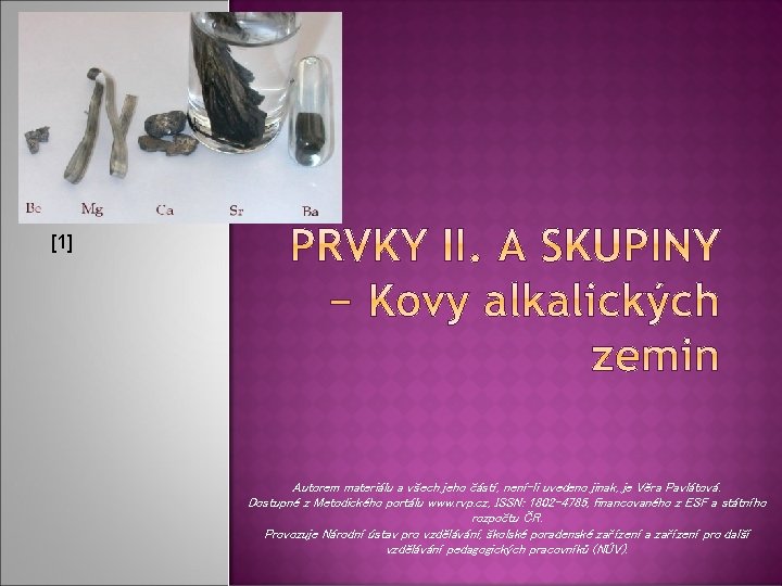 [1] Autorem materiálu a všech jeho částí, není-li uvedeno jinak, je Věra Pavlátová. Dostupné