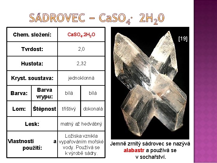 Chem. složení: Ca. SO 4. 2 H 2 O Tvrdost: 2, 0 Hustota: 2,