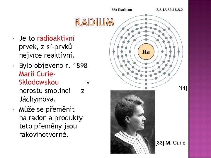  Je to radioaktivní prvek, z s 2 -prvků nejvíce reaktivní. Bylo objeveno r.