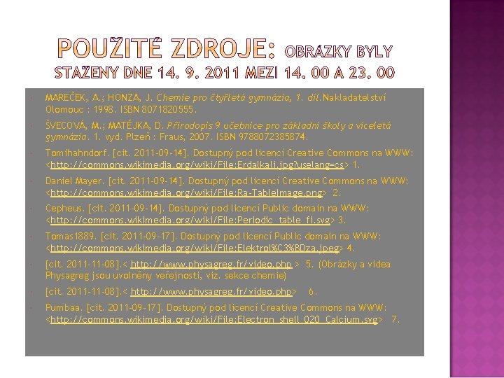  MAREČEK, A. ; HONZA, J. Chemie pro čtyřletá gymnázia, 1. díl. Nakladatelství Olomouc