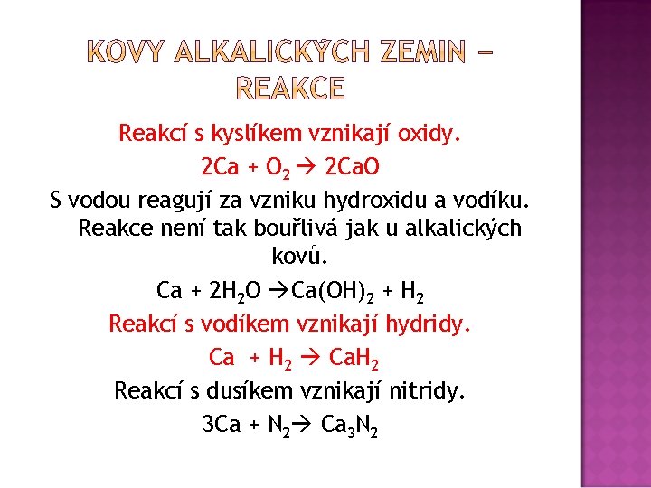 Reakcí s kyslíkem vznikají oxidy. 2 Ca + O 2 2 Ca. O S