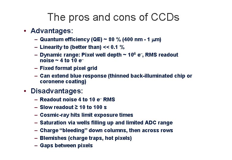 The pros and cons of CCDs • Advantages: – Quantum efficiency (QE) ~ 80