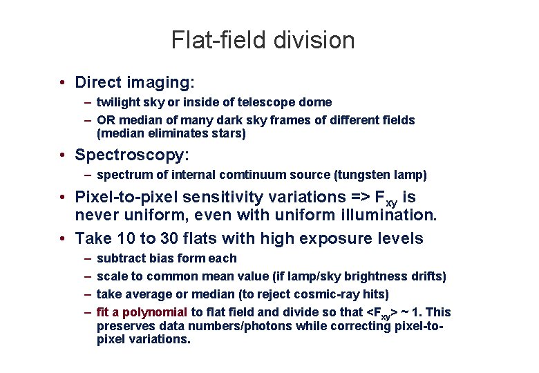 Flat-field division • Direct imaging: – twilight sky or inside of telescope dome –