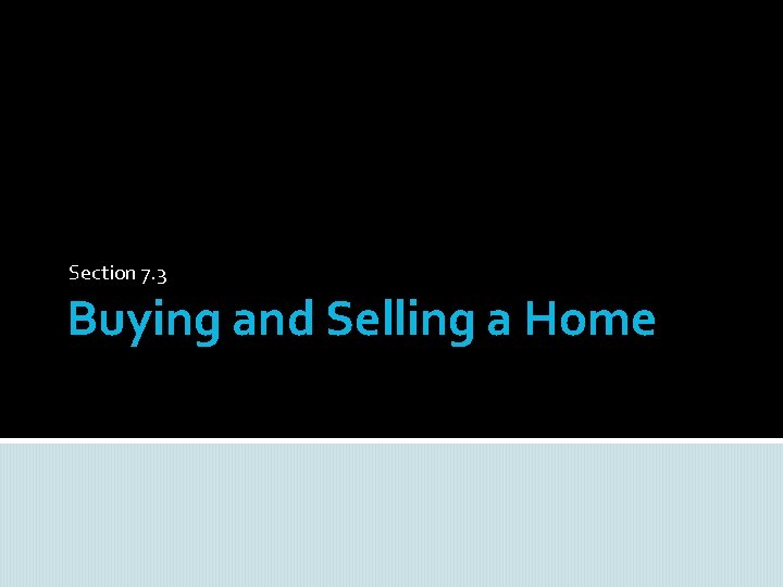 Section 7. 3 Buying and Selling a Home 
