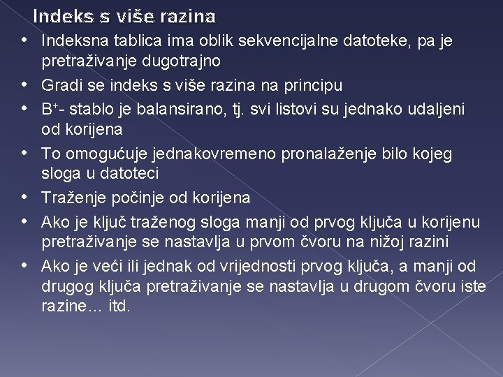 Indeks s više razina • Indeksna tablica ima oblik sekvencijalne datoteke, pa je •