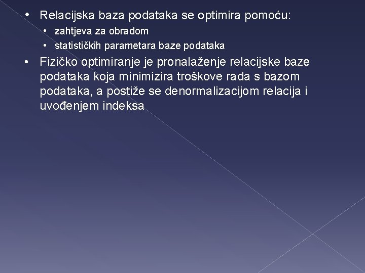  • Relacijska baza podataka se optimira pomoću: • zahtjeva za obradom • statističkih