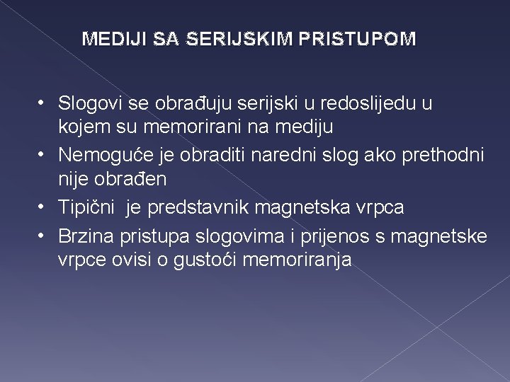 MEDIJI SA SERIJSKIM PRISTUPOM • Slogovi se obrađuju serijski u redoslijedu u kojem su